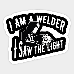 Welder - I'm a welder I saw the light Sticker